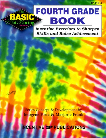 The Fourth Grade Book: Inventive Exercises to Sharpen Skills and Raise Achievement (Basic, Not Boring)