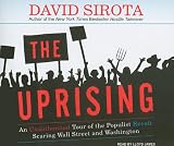 The Uprising: An Unauthorized Tour of the Populist Revolt Scaring Wall Street and Washington The Uprising: An Unauthorized Tour of the Populist Revolt Scaring Wall Street and Washington
