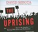 The Uprising: An Unauthorized Tour of the Populist Revolt Scaring Wall Street and Washington