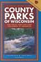County Parks of Wisconsin : 600 Parks You Can Visit Featuring 25 Favorites