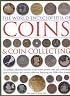 The World Encyclopedia of Coins and Coin Collecting: The definitive illustrated reference to the world's greatest coins and a professional guide to building ... featuring over 3000 colour images