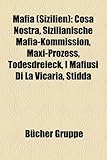 Mafia (Sizilien): Cosa Nostra, Sizilianische Mafia-Kommission, Maxi-Prozess, Todesdreieck, I Mafiusi Di La Vicaria, Stidda,-