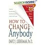 How to Change Anybody: Proven Techniques to Reshape Anyone's Attitude, Behavior, Feelings, or Beliefs