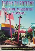 Tropicalizations: Transcultural Representations of Latinidad (Re-Encounters With Colonialism)