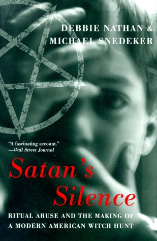Satan's Silence: Ritual Abuse And The Making Of A Modern American Witch Hunt