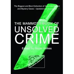 The Mammoth Book of Unsolved Crime: The Biggest and Best Collection of Unsolved Murder and Mystery Cases