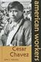 Cesar Chavez (American Workers)