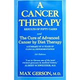 A Cancer Therapy: Results of Fifty Cases and the Cure of Advanced Cancer by Diet Therapy : A Summary of 30 Years of Clinical Experimentationby Max Gerson