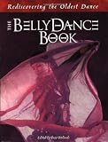 The Belly Dance Book : Rediscovering the Oldest Dance