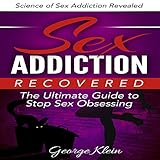 sex addiction recovered the ultimate guide to stop sex obsessing science of sex addiction revealed