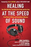Healing at the Speed of Sound: How What We Hear Transforms Our Brains and Our Lives