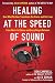 Healing at the Speed of Sound: How What We Hear Transforms Our Brains and Our Lives