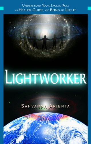Lightworker: Understand Your Sacred Role as Healer, Guide, and Being of Light