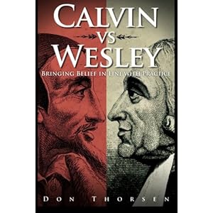 Calvin vs. Wesley: Bringing Belief in Line with Practice