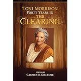 toni morrison forty years in the clearing the griot project book series
