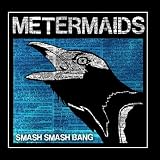 Metermaids - Smash Smash Bang