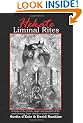 Hekate's Liminal Rites: A Study of the Rituals, Magic and Symbols of the Torch-bearingtriple Goddess of the Crossroads