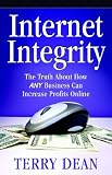 Internet Integrity: The Truth About How Any Business Can Increase Profits Online