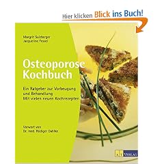 Osteoporose Kochbuch: Ein Ratgeber zur ganzheitlichen Behandlung. Mit neuen Kochrezepten