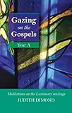 Gazing on the gospels. Year A : meditations on the Lectionary readings