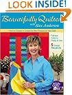 Beautifully Quilted with Alex Anderson: How to Choose or Create the Best Designs for Your Quilt: 6 Timeless Projects, Full-Size Patterns, Ready to Use
