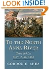 To the North Anna River: Grant and Lee, May 13-25, 1864