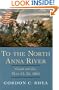 To the North Anna River: Grant and Lee, May 13-25, 1864