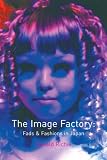 The Image Factory: Fads and Fashions in Japan