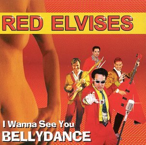 Red Elvises - I Wanna See You Bellydance Lyrics - Zortam Music