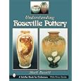 Understanding Roseville Pottery (Schiffer Book for Collectors) by Mark Bassett