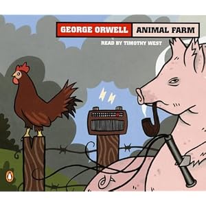 Animal Farm: A Fairy Story by George Orwell and Timothy West