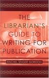 The Librarian's Guide to Writing for Publication