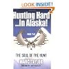 Hunting Hard...In Alaska!  Book Two  "The Soul of the Hunt"