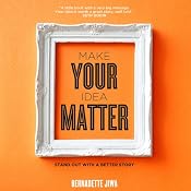 Make Your Idea Matter: Stand Out with a Better Story | [Bernadette Jiwa]