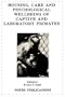 Housing, Care and Psychological Well-Being of Captive and Laboratory Primates (Noyes Series in Animal Behavior, Ecology, Conservation, and Management)