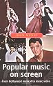 Popular Music On Screen: From Hollywood Musical to Music Video (Music and Society)
