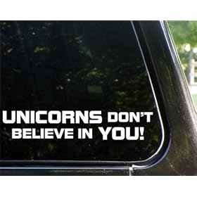 UNICORNS don't believe in YOU! funny decal / sticker