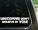 UNICORNS don't believe in YOU! funny decal / sticker