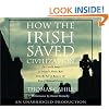 How the Irish Saved Civilization: The Untold Story of Ireland's Heroic Role From the Fall of Rome to the Rise of Medieval Europe