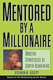 Mentored by a Millionaire: Master Strategies of Super Achievers
