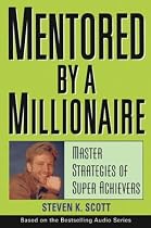 Mentored by a Millionaire: Master Strategies of Super Achievers