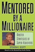 Mentored by a Millionaire: Master Strategies of Super Achievers