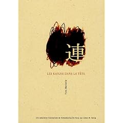Les kanjis dans la t�te : Apprendre � ne pas oublier le sens et l'�criture des caract�res japonais
