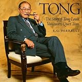 Tong: The Story of Tong Louie, Vancouver's Quiet Titan
