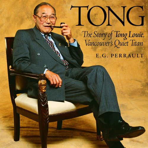 City Travel Guides Discounted  Books : Tong: The Story of Tong Louie, Vancouver's Quiet Titan