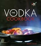 Food and Drink : The Vodka Cookbook: Published in Association with Smirnoff