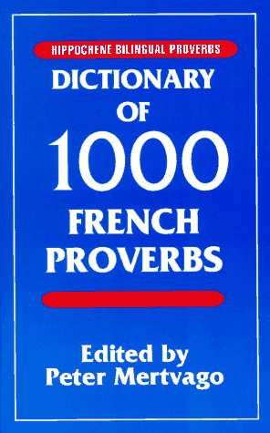 Dictionary of 1000 French Proverbs: With English Equivalents (Hippocrene Bilingual Proverbs)