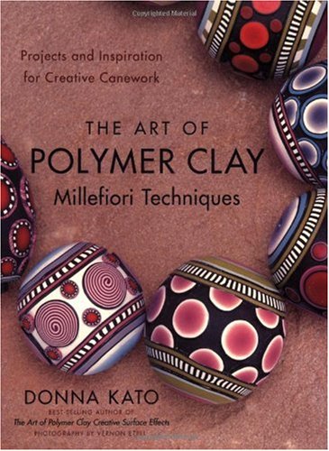 The Art of Polymer Clay Millefiori Techniques: Projects and Inspiration for Creative Canework