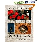 The Art of Photographing Nature by Martha Hill and Art Wolfe