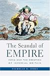 The Scandal of Empire: India and the Creation of Imperial Britain